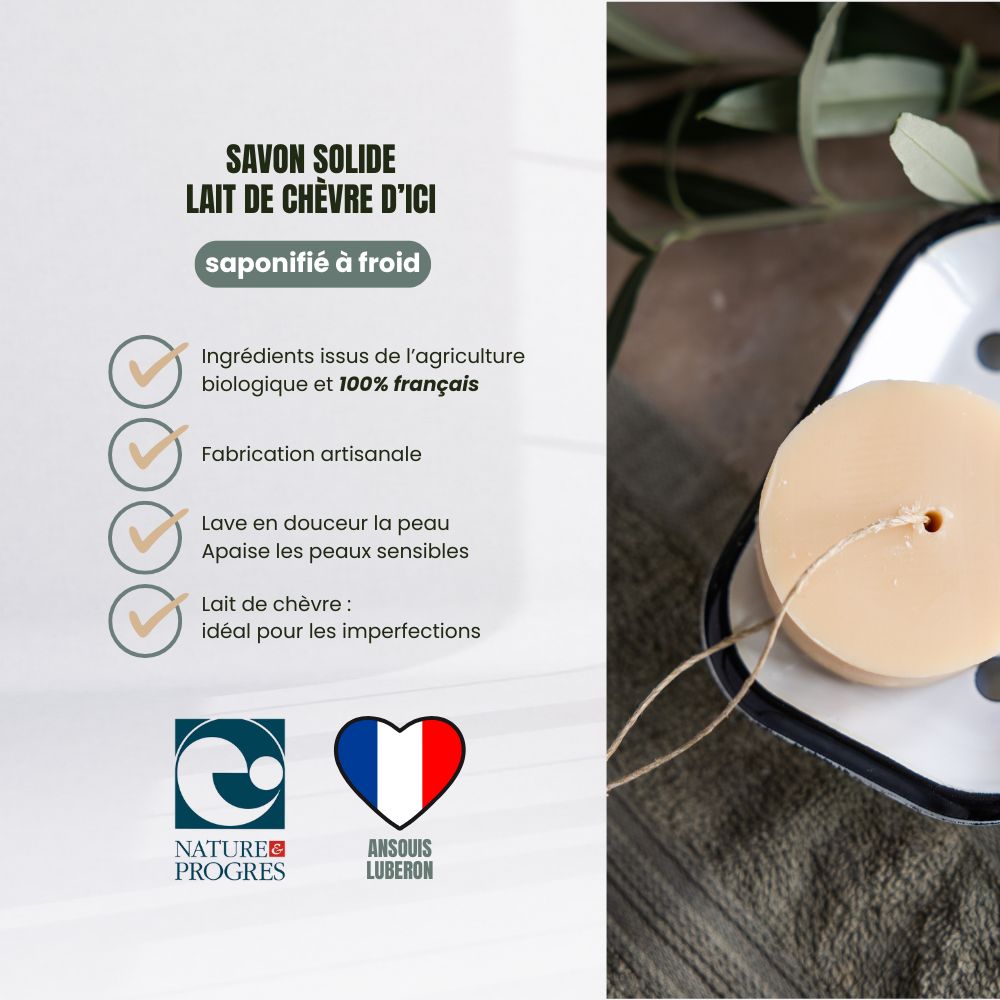 Savon solide artisanal lait de chèvre d'ici local et 100% français – fabriqué à la savonnerie artisanale du Luberon à Ansouis. Cosmétique naturel zéro déchet, formulé avec des ingrédients issus de l’agriculture biologique – apaise les peaux sensibles